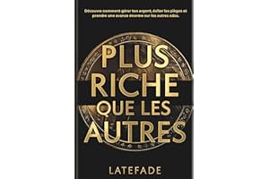 Plus riche que les autres: Livre pour les 13-17 ans - Le guide complet pour adolescents : apprendre à gérer ton argent de poche, maîtriser l’épargne, ... bâtir ta liberté financière avant tes 18 ans
