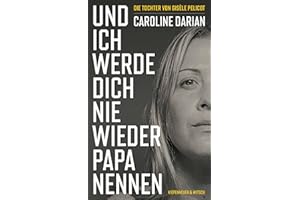 Und ich werde dich nie wieder Papa nennen: Von der Tochter von Gisèle Pelicot