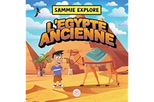 Sammie Explore l'Égypte Ancienne: Livre d'aventure pour découvrir la civilisation égyptienne antique (Apprenez avec les aventures de Sammie)