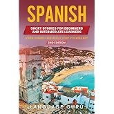 Spanish Short Stories for Beginners and Intermediate Learners: Learn Spanish and Build Your Vocabulary (2nd Edition)