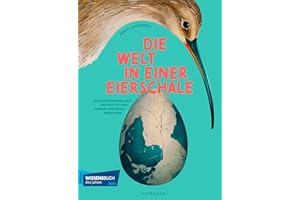 Die Welt in einer Eierschale: Ausgezeichnet als Wissensbuch des Jahres 2024 in der Kategorie "Ästhetik"