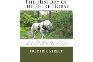 The History of the Shire Horse: And the Origin of the English Cart Horse Society