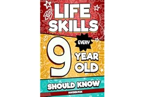Life Skills Every 9 Year Old Should Know: An Essential Book For Tween Boys and Girls To Unlock Their Secret Superpowers and Be Successful, Healthy, and Happy (Life Skills Every Kid Should Know)