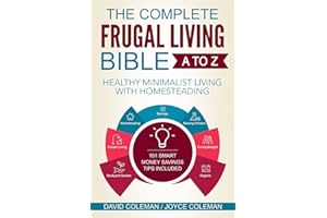 The Complete Frugal Living Bible A to Z: Healthy Minimalist Living with Homesteading
