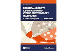 Practical Guide to ICP-MS and Other Atomic Spectroscopy Techniques: A Tutorial for Beginners (Practical Spectroscopy)