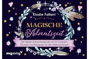 Magische Adventszeit: Der Hexen-Adventskalender mit 24 Zaubern, Ritualen und Rezepten für die Weihnachtszeit