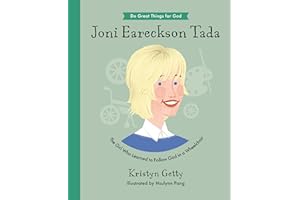 Joni Eareckson Tada: The Girl Who Learned to Follow God in a Wheelchair (An Inspirational Children’s Christian Biography About Trusting God and Loving Others)