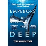Emperors of the Deep: The Mysterious and Misunderstood World of the Shark