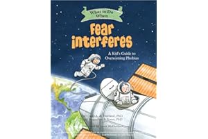 What to Do When Fear Interferes: A Kid's Guide to Overcoming Phobias (What-to-Do Guides for Kids Series)