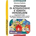 Strategie di acquisizione e vendita immobiliare. Suggerimenti pratici per agenti immobiliari, neofiti o esperti, che vogliono