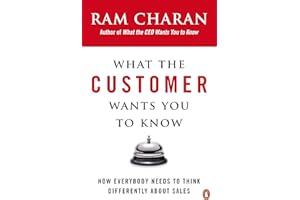 What the Customer Wants You to Know: How Everybody Needs to Think Differently About Sales