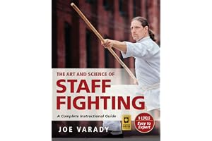 The Art and Science of Staff Fighting: A Complete Instructional Guide