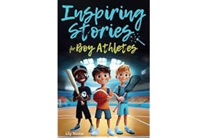 Inspiring Stories For Boy Athletes: Sports Stories to Build Confidence, Foster Sportsmanship, Boost Mental Strength, and Keep Sports and Life in Balance (Inspiring Stories for Children)