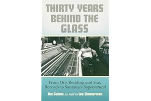 Thirty Years Behind the Glass: From Otis Redding and Stax Records to Santana’s Supernatural