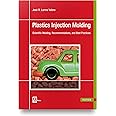 Plastics Injection Molding: Scientific Molding, Recommendations, and Best Practices