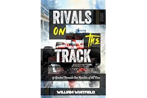Rivals on the Track: 15 Greatest Formula One Rivalries of All Time (Greatest Sporting Rivalries)
