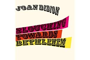 Slouching Towards Bethlehem: Essays
