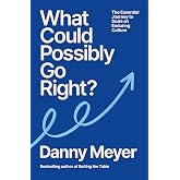 What Could Possibly Go Right?: The Elusive and Essential Journey to Scale an Enduring Culture