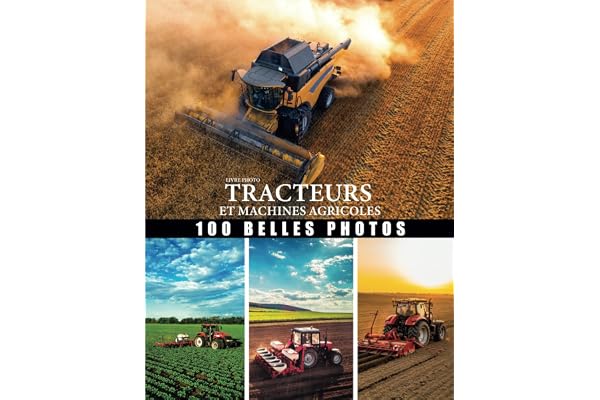 Livre photo tracteures et machines agricoles: Grand collection engin agriculture- belles photo consacrè au tracteur- moissonneuse-batteuse, Le ... pour les personnes passionné par l'agricultur