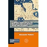Christian-Muslim Relations during the Crusades (Past Imperfect)