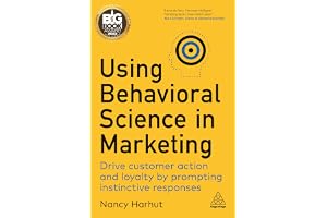 Using Behavioral Science in Marketing: Drive Customer Action and Loyalty by Prompting Instinctive Responses