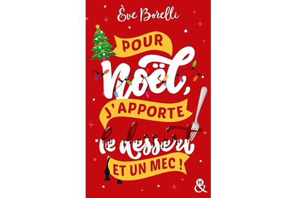 Pour Noël, j'apporte le dessert (et un mec !): La nouvelle comédie de Noël par l'autrice de "Joyeux Noël et laisse-moi tranquille"