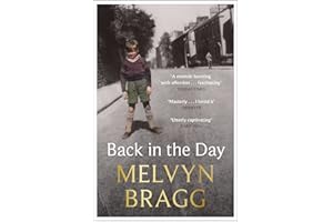 Back in the Day: The deeply affecting, first ever memoir by beloved national treasure Melvyn Bragg