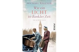 Wie ein Licht in dunkler Zeit (Die Korffs 3): Die Korff-Saga | Dramatische Familiensaga zwischen alter und neuer Welt, Liebe und Verrat