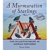 A Murmuration of Starlings: The Collective Nouns of Animals and Birds