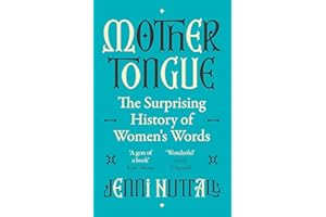 Mother Tongue: The surprising history of women's words -'Fascinating, intriguing, witty, a gem of a book' (Kate Mosse): The surprising history of ... gem of a book' (Kate Mosse) (Dilly's Story)