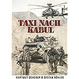 Taxi nach Kabul: Action-Thriller im Afghanistan-Krieg (Die Bundeswehr im Auslandseinsatz - fiktionale Romane über unsere Trup