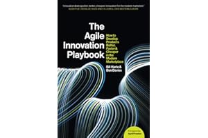 The Agile Innovation Playbook: How to develop products better, faster, and cheaper in the modern marketplace