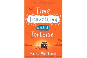 Time Travelling with a Tortoise: New for 2024, a thrilling time-travel adventure perfect for children aged 9+. A Sunday Times Book of the Week