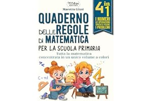 Quaderno delle regole di matematica: Tutta la matematica per la scuola primaria in un unico volume a colori. 4 in 1. Numeri, Operazioni, Spazio e figure, Problemi. Per Genitori ed Insegnanti.