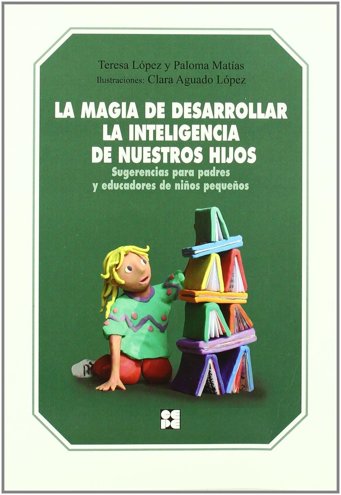 La magia de desarrollar la inteligencia de nuestros hijos: Sugerencias para padres y educadores de niños pequeños