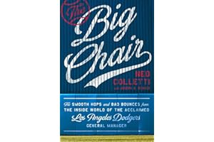 The Big Chair: The Smooth Hops and Bad Bounces from the Inside World of the Acclaimed Los Angeles Dodgers General Manager