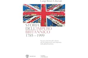 Storia dell'impero britannico 1785-1999: Ascesa e declino del colosso che ha impresso la sua impronta sulla globalizzazione