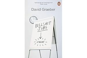 Bullshit Jobs: The Rise of Pointless Work, and What We Can Do About It