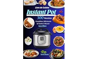 Livre de Cuisine Instant Pot – 300 Recettes Complètes, Délicieuses et Faciles à Réussir Sans Effort
