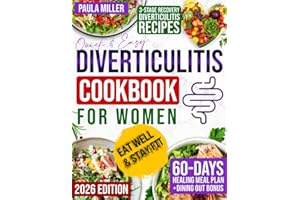 Quick & Easy Diverticulitis Cookbook for Women: 2000-Day of Simple and Delicious Meals Backed by Science to Eat Without Fear and Restore Gut Harmony | Includes 60-Day Healing Meal Plan