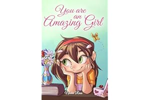 You are an Amazing Girl: A Collection of Inspiring Stories about Courage, Friendship, Inner Strength and Self-Confidence (Motivational Books for Children)