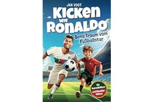 Kicken wie Ronaldo – Bens Traum vom Fußballstar | Ein spannendes Fußballbuch für Kinder ab 8 über Freundschaft, Mut und Selbstvertrauen. Mit unglaublichen Ronaldo-Fakten & tollen Ausmalbildern.