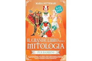 Il grande libro della mitologia per bambini: Gli affascinanti Miti Greci, Egizi, Giapponesi e Nordici; uniti in una sola raccolta per appassionarti con le loro avvincenti storie immortali (8-12 anni)