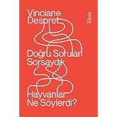 Doğru Soruları Sorsaydık Hayvanlar Ne S&ouml;ylerdi?