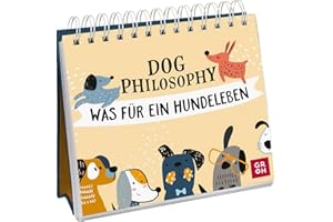 Dog Philosophy: Was für ein Hundeleben! Humorvoller Sprüche-Aufsteller für Hundeliebhaber mit Hundeillustrationen, Hundefotos und Aphorismen (Geschenke für Hundeliebhaber)
