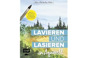 Mini-Masterclass Malen – Lavieren und Lasieren in Aquarell: Alles zu Material und Maltechnik für effektvolle Aquarellbilder