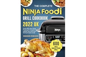 The Complete Ninja Foodi Grill Cookbook 2022 UK: Over 600 new Ninja Foodi grill recipes to satisfy you and your family's taste buds