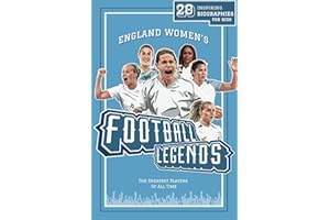 England Women’s Football Legends: 20 Inspiring Biographies For Kids - England Women’s Greatest Footballers Of All Time (Inspiring Sports Biographies ... - 20 Illustrated Stories Of Sporting Legends)