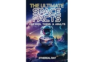 The Ultimate Space Facts for Kids, Teens, & Adults: Blast Off on a Journey Through the Cosmos and Discover Mind-Blowing Facts, Records, Mysteries, ... ... Inventions, and Wonders of the Universe!