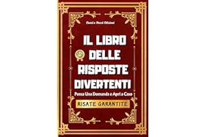 Il Libro Delle Risposte Divertenti: Il Top Dei Regali Stupidi Per Amici, Il Regalo Brutto, Inutile E Originale. Libro Divertente Per Chi Non Sa Ancora Cosa Regalare A Natale Compleanno San Valentino